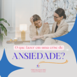 Você sabe o que fazer durante uma crise de ansiedade?